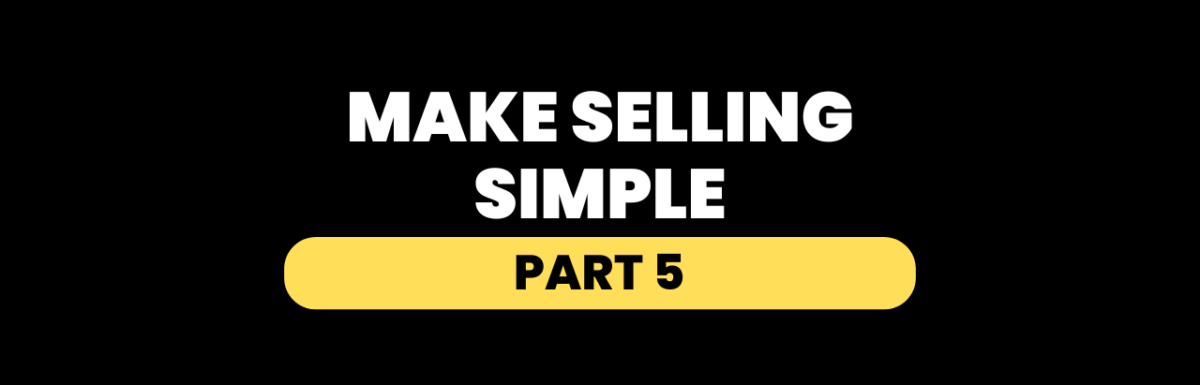 Selling Made Simple - Part 5
