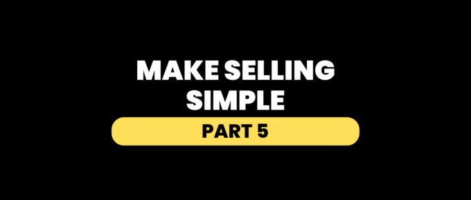 Selling Made Simple - Part 5